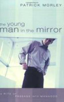 Paperback The Young Man in the Mirror: A Rite of Passage Into Manhood Book