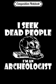 Paperback Composition Notebook: I Seek Dead People Funny Novelty Archeology Journal/Notebook Blank Lined Ruled 6x9 100 Pages Book