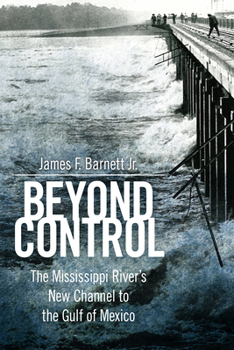 Hardcover Beyond Control: The Mississippi River's New Channel to the Gulf of Mexico Book