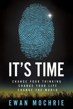 Paperback It's Time: Change Your Thinking, Change Your Life, Change The World Book
