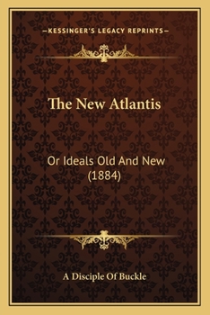 Paperback The New Atlantis: Or Ideals Old And New (1884) Book
