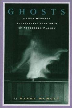 Paperback Ghosts: Ohio's Haunted Landscapes, Lost Arts & Forgotten Places Book