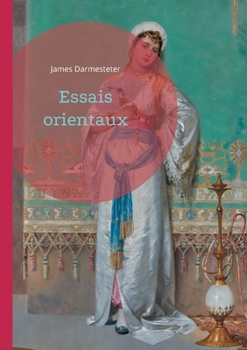 Essais orientaux: Plongée dans l'univers des civilisations orientales à travers une analyse philologique et culturelle approfondie (French Edition)