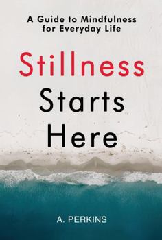 Hardcover Stillness Starts Here: A Guide to Mindfulness for Everyday Life (The Inner Healing Series) Book
