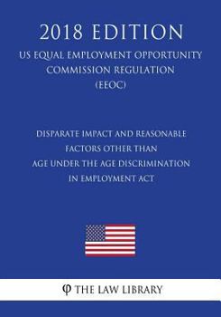 Disparate Impact and Reasonable Factors Other Than Age Under the Age Discrimination in Employment Act (US Equal Employment Opportunity Commission Regulation) (EEOC)