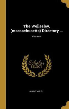 Hardcover The Wellesley, (massachusetts) Directory ...; Volume 4 Book