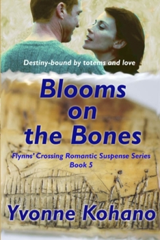 Blooms on the Bones: Flynn's Crossing Romantic Suspense Series Book 5 - Book #5 of the Flynn's Crossing