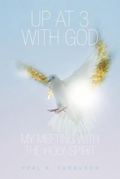 Up at 3 with God: My Meeting with the Holy Spirit