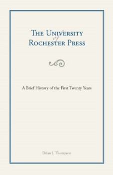 Paperback The University of Rochester Press: A Brief History of the First Twenty Years Book