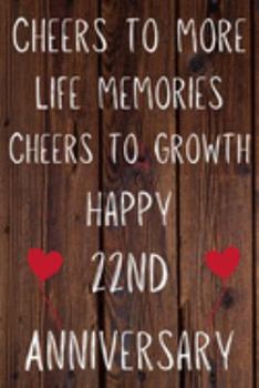 Cheers To More Life Memories Cheers To Growth Happy 22nd Anniversary: Funny 22nd Cheers to more life memoreis cheers to growth happy anniversary ... / Diary Quote (6 x 9 - 110 Blank Lined Pages)