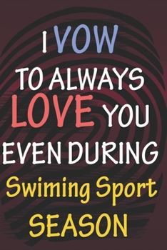 I VOW TO ALWAYS LOVE YOU EVEN DURING Swiming Sport SEASON: / Perfect As A valentine's Day Gift Or Love Gift For Boyfriend-Girlfriend-Wife-Husband-Fiance-Long Relationship Quiz