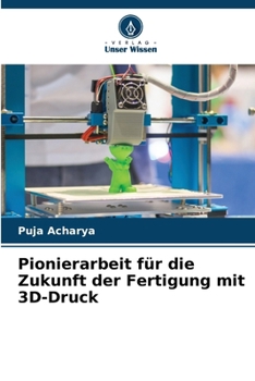 Pionierarbeit für die Zukunft der Fertigung mit 3D-Druck (German Edition)