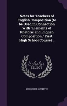 Hardcover Notes for Teachers of English Composition (to be Used in Connection With "Elements of Rhetoric and English Composition," First High School Course) .. Book