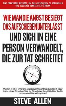 Paperback Persönliche Überwindung: Wie Man Die Angst Besiegt, Das Aufschieben Unterlässt Und Sich in Eine Person Verwandelt, Die Zur Tat Schreitet: Eine [German] Book