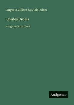 Contes Cruels: en gros caractères (French Edition)