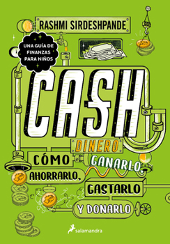 Dinero: C�mo Ganarlo, Ahorralo, Gastarlo Y Donarlo / Cash. How to Earn It, Save It, Spend It, Grow It, Give It