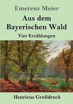 Paperback Aus dem Bayerischen Wald (Großdruck): Vier Erzählungen [German] Book