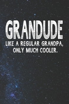 Paperback Grandude Like A Regular Grandpa, Only Much Cooler.: Family life Grandpa Dad Men love marriage friendship parenting wedding divorce Memory dating Journ Book
