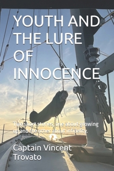 YOUTH AND THE LURE OF INNOCENCE: Two short stories, one about growing up and the other about infidelity. (Stories about youth, growing uo, marriage, and life at sea and on terra firma.)