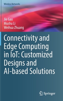 Hardcover Connectivity and Edge Computing in Iot: Customized Designs and Ai-Based Solutions Book