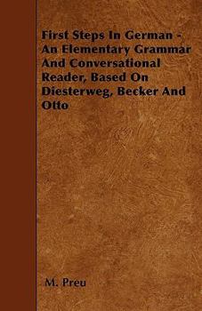 First Steps in German - An Elementary Grammar and Conversational Reader, Based on Diesterweg, Becker and Otto