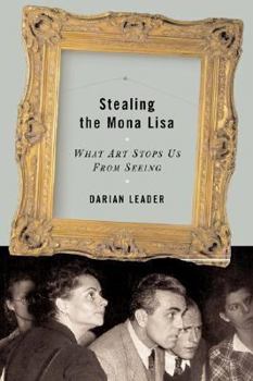 Hardcover Stealing the Mona Lisa: What Art Stops Us from Seeing Book