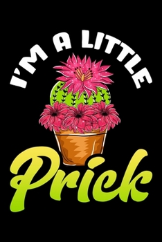 Paperback I'm A Little Prick: Funny I'm a Little Prick Cactus Pun Plants & Succulents Blank Composition Notebook for Journaling & Writing (120 Lined Book