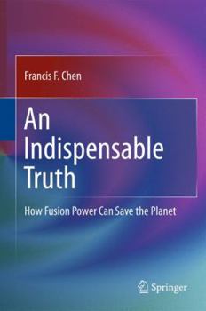 Hardcover An Indispensable Truth: How Fusion Power Can Save the Planet Book