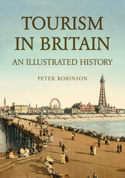 Tourism in Britain: An Illustrated History