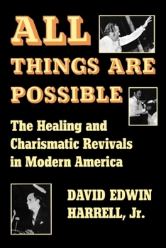 Paperback All Things Are Possible: The Healing and Charismatic Revivals in Modern America Book