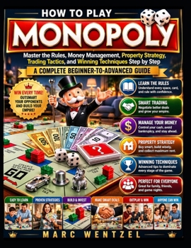Paperback How to Play Monopoly: Master the Rules, Money Management, Property Strategy, Trading Tactics, and Winning Techniques Step by Step Book