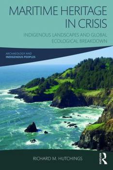 Paperback Maritime Heritage in Crisis: Indigenous Landscapes and Global Ecological Breakdown Book