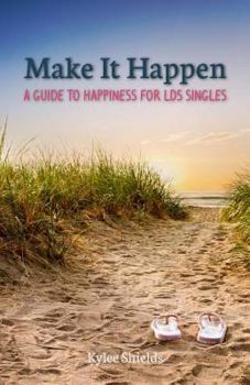 Paperback Make It Happen: A Guide to Happiness for LDS Singles Book