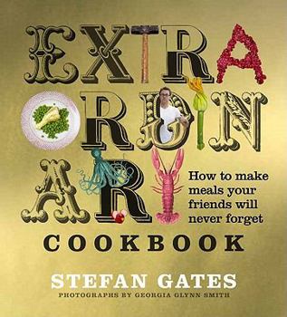Hardcover The Extraordinary Cookbook: How to Make Meals Your Friends Will Never Forget Book