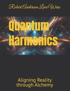 Paperback Quantum Harmonics: Aligning Reality through Alchemy Book