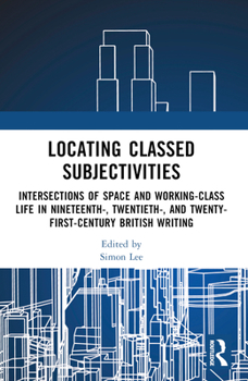 Paperback Locating Classed Subjectivities: Intersections of Space and Working-Class Life in Nineteenth-, Twentieth-, and Twenty-First-Century British Writing Book