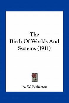 The Birth of Worlds and Systems