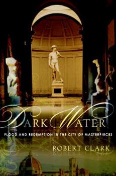 Hardcover Dark Water: Flood and Redemption in the City of Masterpieces Book