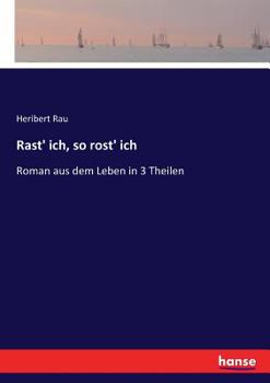 Paperback Rast' ich, so rost' ich: Roman aus dem Leben in 3 Theilen [German] Book