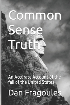 Paperback Common Sense Truth: An Accurate Account of the fall of the United States Book