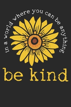 Notebook: I A World Where You Can Be Anything Be Kind Dot Grid 6x9 120 Pages Journal Sketchbook