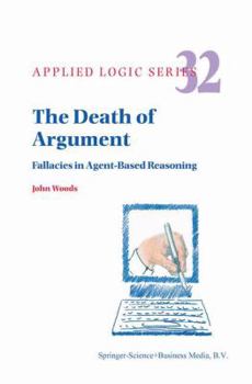 Paperback The Death of Argument: Fallacies in Agent Based Reasoning Book