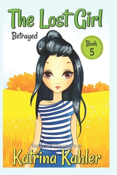 Paperback The Lost Girl - Book 5: Betrayed!: Books for Girls Aged 9-12 Book