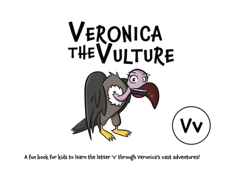 Paperback Veronica the Vulture: A fun book for kids to learn the letter 'v' through Veronica's vast adventures! Book
