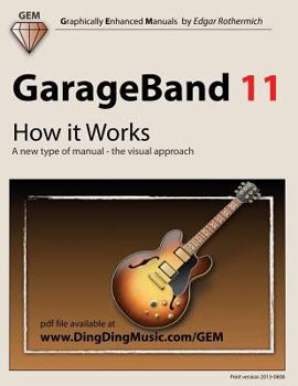 Paperback GarageBand 11 - How it Works: A new type of manual - the visual approach Book