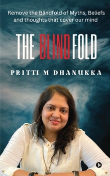 The Blindfold: Remove the Blindfolds of Myths, Beliefs, and Thoughts that cover our mind