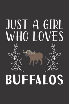 Paperback Just A Girl Who Loves Buffalos: Funny Buffalos Lovers Girl Women Gifts Lined Journal Notebook 6x9 120 Pages Book