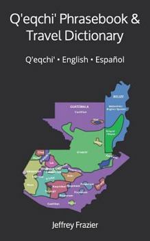 Paperback Q'eqchi' Phrasebook and Travel Dictionary: Q'eqchi' ● English ● Español Book