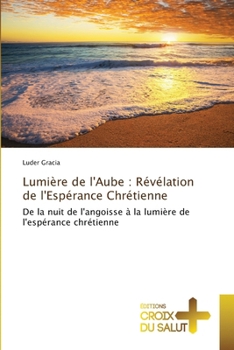Paperback Lumière de l'Aube: Révélation de l'Espérance Chrétienne [French] Book