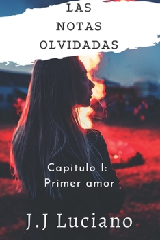 Paperback Las notas olvidadas Capitulo I: Primer amor: (Poemas de amor) [Spanish] Book